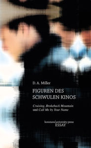 Title: Figuren des schwulen Kinos: Cruising, Brokeback Mountain und Call Me by Your Name, Author: D.A.  Miller