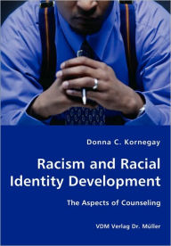 Title: Racism and Racial Identity Development - The Aspects of Counseling, Author: Donna C. Kornegay