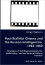 Post-Stalinist Cinema And The Russian Intelligentsia, 1953-1960 - Strategies Of Self-Representation, De-Stalinization, And The National Cultural Tradition