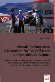 Title: Aircraft Performance Explanation for Takeoff from a High Altitude Airport, Author: John R. Smith