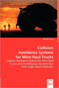 Title: Collision Avoidance Systems for Mine Haul Trucks, Author: Patrick Glynn