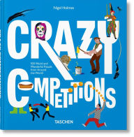 Title: Crazy Competitions. 100 Weird and Wonderful Rituals from Around the World, Author: Nigel Holmes