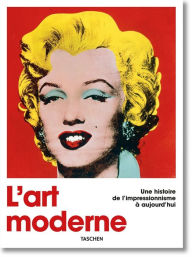 Title: L'art moderne. Une histoire de l'impressionnisme a aujourd'hui, Author: Hans Werner Holzwarth