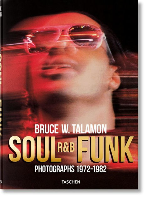 Bruce W. Talamon. Soul. R&B. Funk. Photographs 1972-1982|Hardcover