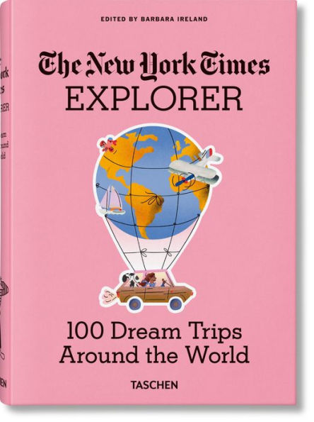 The New York Times Explorer. 100 Dream Trips Around the World