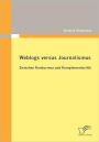 Weblogs versus Journalismus: Zwischen Konkurrenz und Komplementarit t
