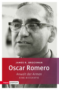 Title: Oscar Romero: Anwalt der Armen. Eine Biografie, Author: James R. Brockman
