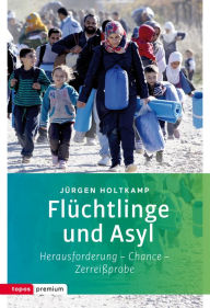 Title: Flüchtlinge und Asyl: Herausforderung - Chance - Zerreißprobe, Author: Jürgen Holtkamp