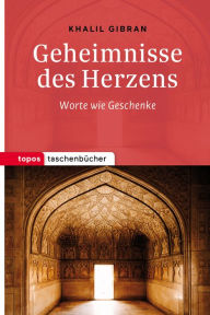 Title: Geheimnisse des Herzens: Worte wie Geschenke, Author: Kahlil Gibran