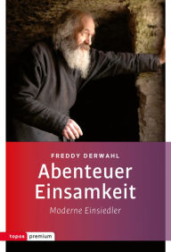 Title: Abenteuer Einsamkeit: Moderne Einsiedler, Author: Freddy Derwahl