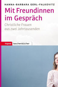 Title: Mit Freundinnen im Gespräch: Christliche Frauen aus zwei Jahrtausenden, Author: Hanna-Barbara Gerl-Falkovitz