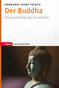 Title: Der Buddha: Die Geschichte des Erwachten, Author: Hermann-Josef Frisch
