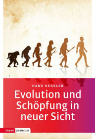 Title: Evolution und Schöpfung in neuer Sicht, Author: Hans Kessler