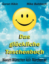 Title: Das glÃ¯Â¿Â½ckliche Taschenbuch: Warum WÃ¯Â¿Â½nschen kein MÃ¯Â¿Â½rchen ist, Author: Goran Kikic