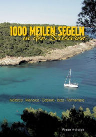 Title: 1000 Meilen Segeln in den Balearen: Mallora-Menorca-Cabrera-Ibiza-Formentera, Author: Walter Vollstïdt