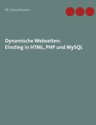 Title: Dynamische Webseiten: Einstieg in HTML, PHP und MySQL, Author: Marco Schuchmann