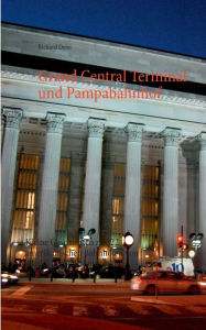Title: Grand Central Terminal und Pampabahnhof: Kleine Geschichten zu 222 amerikanischen Bahnhöfen von Alaska bis Feuerland, Author: Richard Deiss