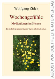 Title: Wochengefühle: Meditationen im Herzen, Author: Wolfgang Zidek