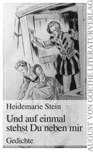 Title: Und auf einmal stehst Du neben mir: Gedichte, Author: Heidemarie Stein