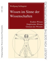 Title: Wissen im Sinne der Wissenschaften: Exaktes Wissen, Empirisches Wissen, Grenzen des Wissens, Author: Wolfgang Schlageter