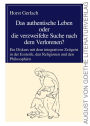 Das authentische Leben oder die verzweifelte Suche nach dem Verlorenen?: Ein Diskurs mit dem integralen Zeitgeist in der Esoterik, in den Religionen und in den Philosophien