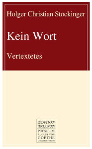 Title: Kein Wort: Vertextetes, Author: Holger Christian Stockinger