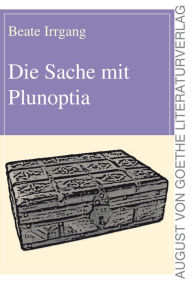 Title: Die Sache mit Plunoptia, Author: Beate Irrgang