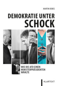 Title: Demokratie unter Schock: Wie die AfD einen Ministerpräsidenten wählte, Author: Martin Debes