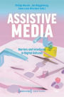 Assistive Media: Barriers and Interfaces in Digital Cultures
