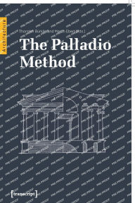 Title: The Palladio Method: Draughtsman and Designer, Mason and Engineer. Learning from the Master, Author: Thorsten Bürklin