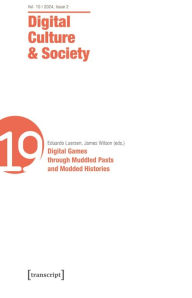 Title: Digital Culture & Society (DCS): Vol. 11, Issue 1/2025 - Digital Games through Muddled Pasts and Modded Histories, Author: Eduardo Luersen