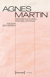 Title: Agnes Martin: Transcultural Translations, Author: Mona Schieren
