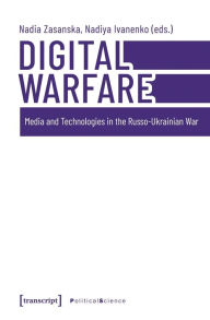 Title: Digital Warfare: Media and Technologies in the Russo-Ukrainian War, Author: Nadia Zasanska
