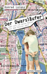 Title: Der Dwarsläufer: oder wie ich meine Mutter aus dem Fenster warf, Author: Konrad Lorenz