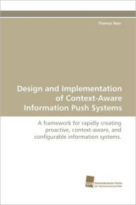 Title: Design and Implementation of Context-Aware Information Push Systems, Author: Thomas Beer