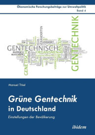 Title: Grüne Gentechnik in Deutschland. Einstellungen der Bevölkerung, Author: Manuel Thiel