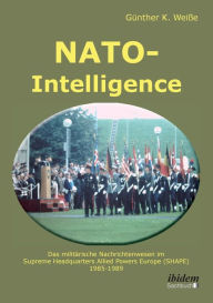 Title: NATO-Intelligence: Das militärische Nachrichtenwesen im Supreme Headquarters Allied Powers Europe (SHAPE). 1985 - 1989, Author: Günter Weiße