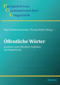 Title: Öffentliche Wörter: Analysen zum öffentlich-medialen Sprachgebrauch, Author: Hajo Diekmannshenke