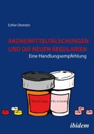 Title: Arzneimittelfälschungen und die neuen Regularien: Eine Handlungsempfehlung, Author: Esther Destratis