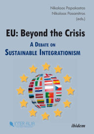 Title: EU: Beyond the Crisis: A Debate on Sustainable Integrationism, Author: Nikolaos Papakostas