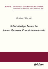 Title: Selbstständiges Lernen im lehrwerkbasierten Französischunterricht, Author: Christiane Fäcke