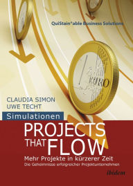 Title: Simulationen: Projects that Flow: Mehr Projekte in kürzerer Zeit. Die Geheimnisse erfolgreicher Projektunternehmen, Author: Claudia Simon