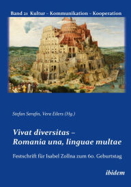 Title: Vivat diversitas: Romania una, linguae multae. Festschrift für Prof. Dr. Isabel Zollna zum 60. Geburtstag, Author: Stefan Serafin