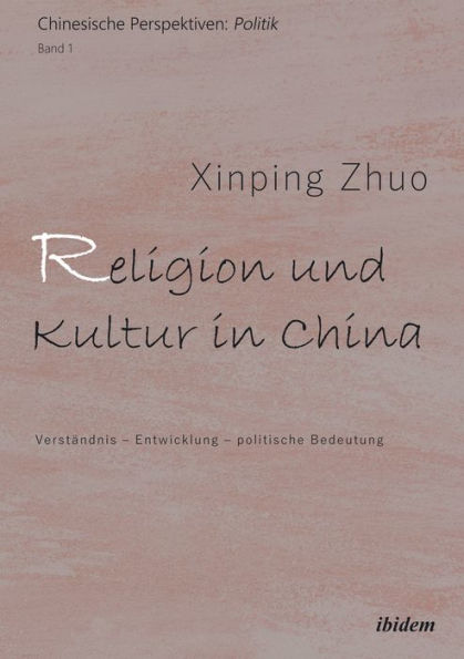 Religion und Kultur in China: Verständnis - Entwicklung - politische Bedeutung