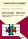 Systemisch - kritisch?: Zur Kritischen Systemtheorie und zur systemisch-kritischen Praxis der Sozialen Arbeit