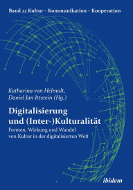 Title: Digitalisierung und (Inter-)Kulturalität: Formen, Wirkung und Wandel von Kultur in der digitalisierten Welt, Author: Daniel Ittstein
