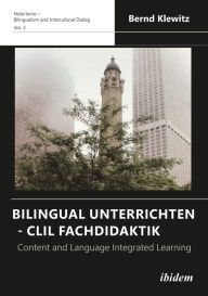 Title: Bilingual Unterrichten - CLIL Fachdidaktik: Content and Language Integrated Learning, Author: Bernd Klewitz