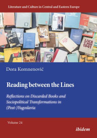 Title: Reading between the Lines: Reflections on Discarded Books and Sociopolitical Transformations in (Post-)Yugoslavia, Author: Dora Komnenovic