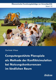 Title: Computergestützte Planspiele als Methode der Konfliktsimulation bei Nutzungskonkurrenzen im ländlichen Raum, Author: Gerlinde Wiese