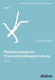 Title: Phänomenologische Praxisentwicklungsforschung: Band I, Author: Cornelia Muth